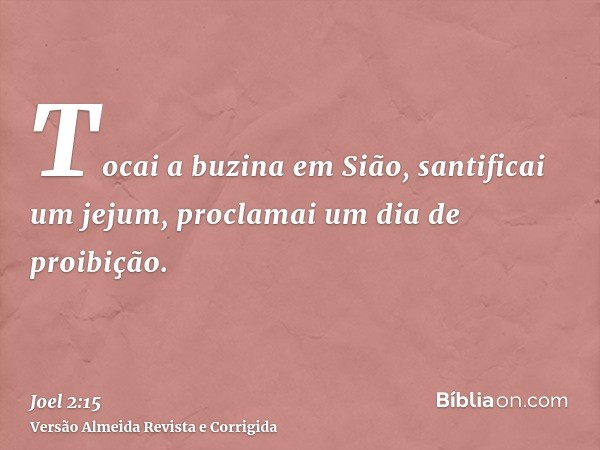 Tocai a buzina em Sião, santificai um jejum, proclamai um dia de proibição.
