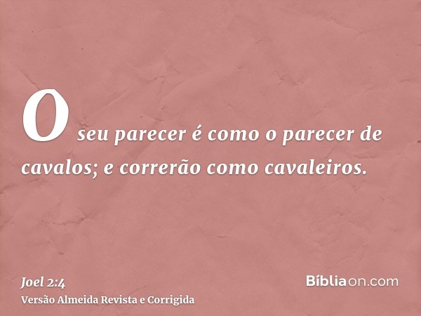 O seu parecer é como o parecer de cavalos; e correrão como cavaleiros.