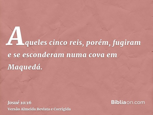Aqueles cinco reis, porém, fugiram e se esconderam numa cova em Maquedá.
