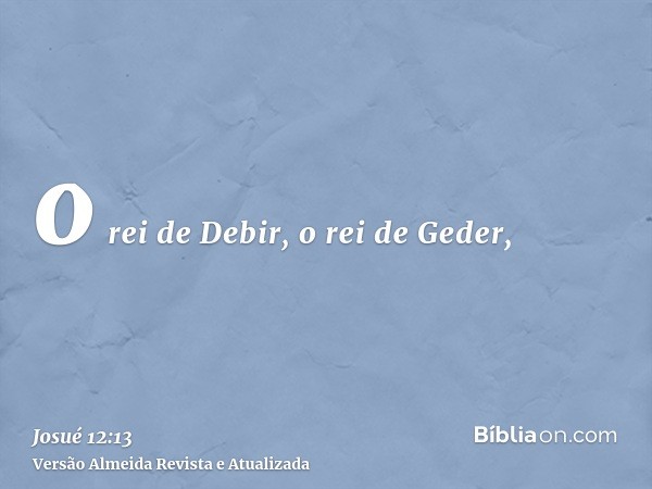 o rei de Debir, o rei de Geder,