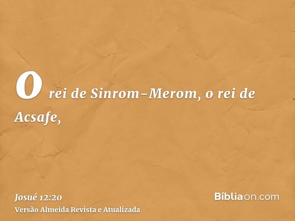 o rei de Sinrom-Merom, o rei de Acsafe,