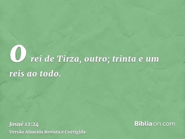 o rei de Tirza, outro; trinta e um reis ao todo.