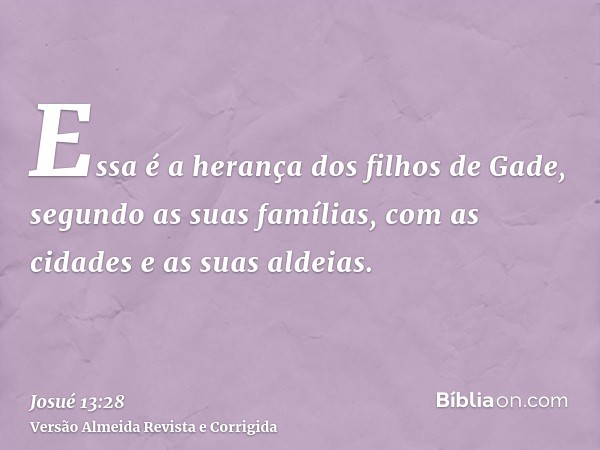 Essa é a herança dos filhos de Gade, segundo as suas famílias, com as cidades e as suas aldeias.
