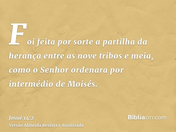 Foi feita por sorte a partilha da herança entre as nove tribos e meia, como o Senhor ordenara por intermédio de Moisés.