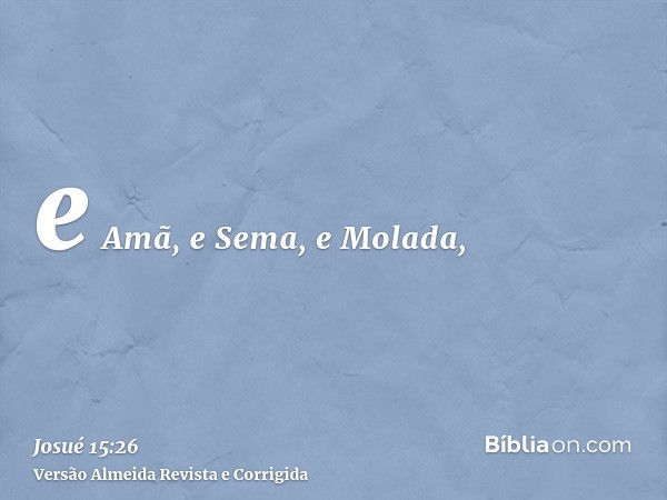 e Amã, e Sema, e Molada,