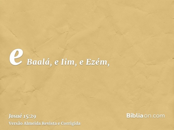 e Baalá, e Iim, e Ezém,