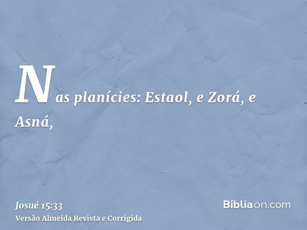Nas planícies: Estaol, e Zorá, e Asná,