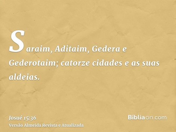 Saraim, Aditaim, Gedera e Gederotaim; catorze cidades e as suas aldeias.