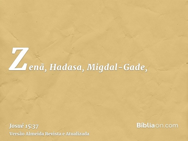 Zenã, Hadasa, Migdal-Gade,