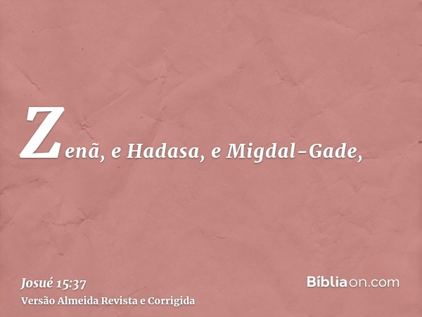 Zenã, e Hadasa, e Migdal-Gade,