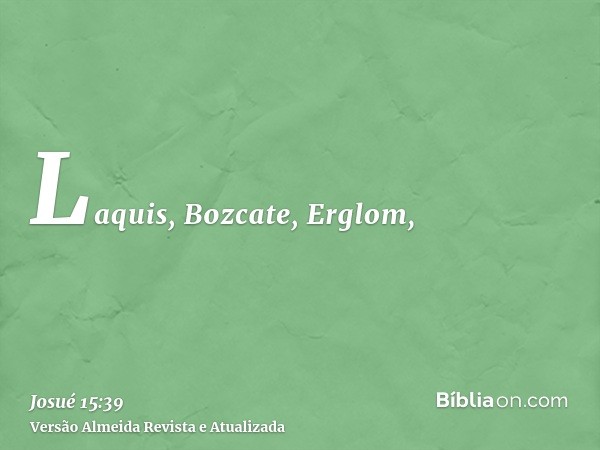 Laquis, Bozcate, Erglom,