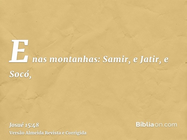 E nas montanhas: Samir, e Jatir, e Socó,