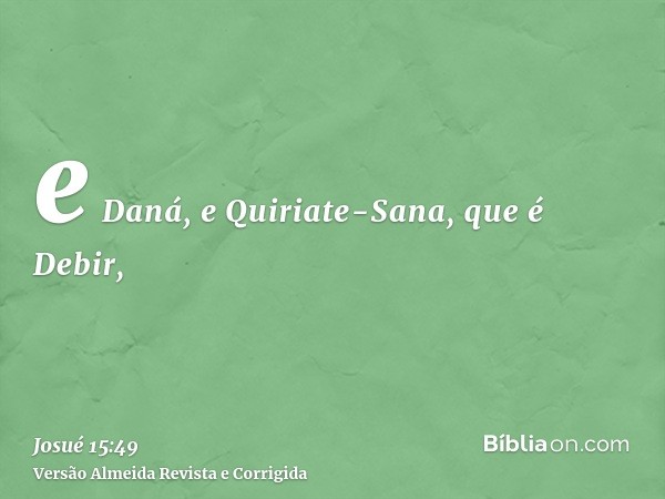 e Daná, e Quiriate-Sana, que é Debir,