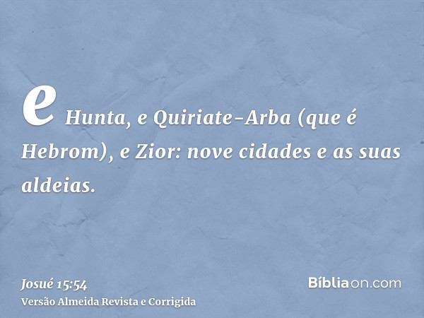 e Hunta, e Quiriate-Arba (que é Hebrom), e Zior: nove cidades e as suas aldeias.