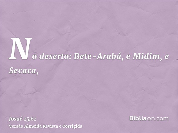 No deserto: Bete-Arabá, e Midim, e Secaca,