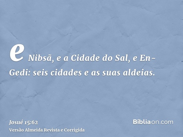 e Nibsã, e a Cidade do Sal, e En-Gedi: seis cidades e as suas aldeias.