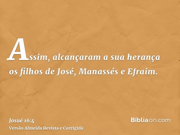 Assim, alcançaram a sua herança os filhos de José, Manassés e Efraim.