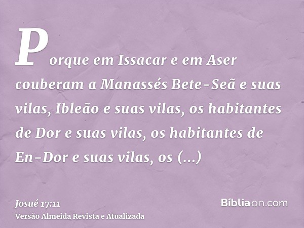 Porque em Issacar e em Aser couberam a Manassés Bete-Seã e suas vilas, Ibleão e suas vilas, os habitantes de Dor e suas vilas, os habitantes de En-Dor e suas vi