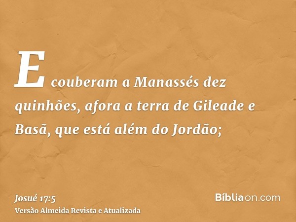 E couberam a Manassés dez quinhões, afora a terra de Gileade e Basã, que está além do Jordão;