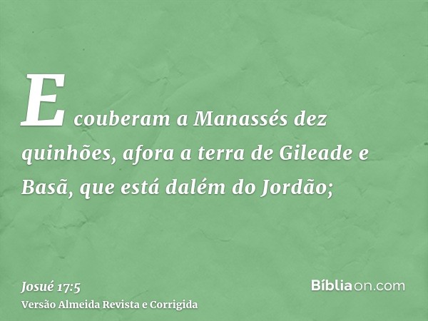 E couberam a Manassés dez quinhões, afora a terra de Gileade e Basã, que está dalém do Jordão;