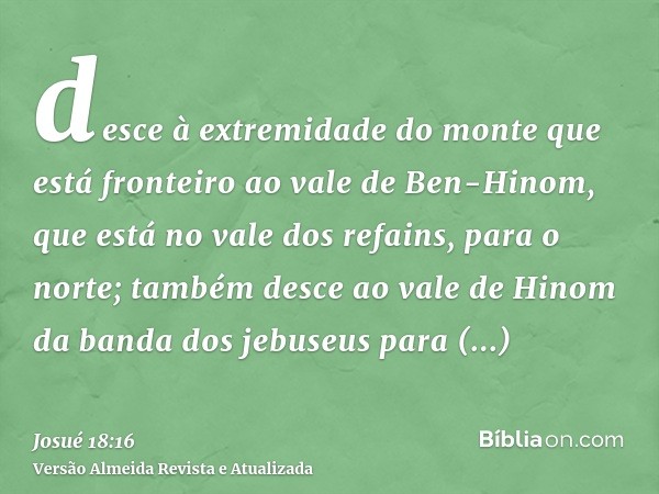 desce à extremidade do monte que está fronteiro ao vale de Ben-Hinom, que está no vale dos refains, para o norte; também desce ao vale de Hinom da banda dos jeb