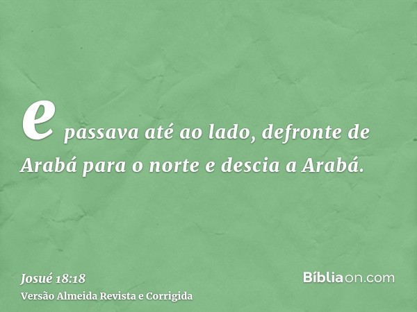 e passava até ao lado, defronte de Arabá para o norte e descia a Arabá.