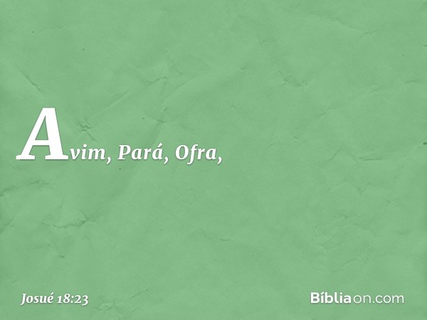 Avim, Pará, Ofra, -- Josué 18:23