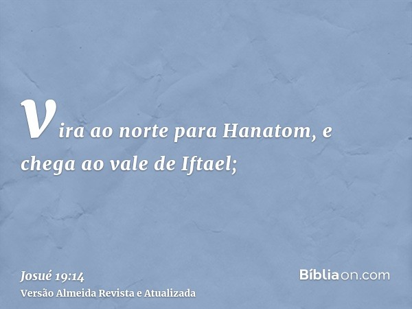 vira ao norte para Hanatom, e chega ao vale de Iftael;