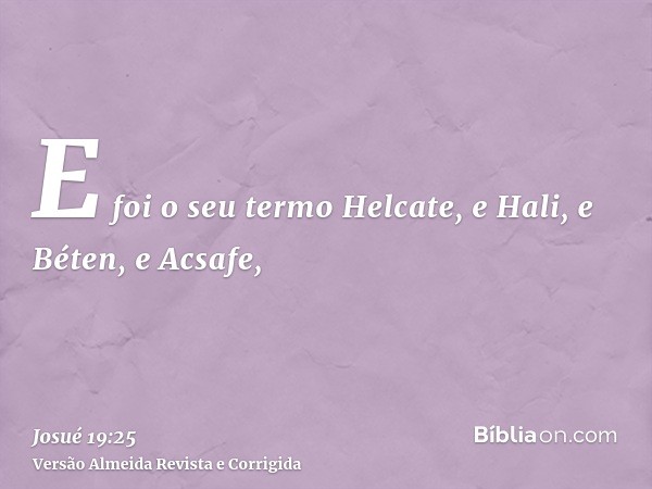 E foi o seu termo Helcate, e Hali, e Béten, e Acsafe,