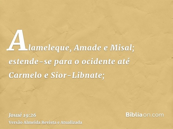 Alameleque, Amade e Misal; estende-se para o ocidente até Carmelo e Sior-Libnate;