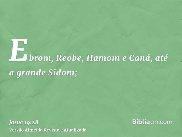 Ebrom, Reobe, Hamom e Caná, até a grande Sidom;