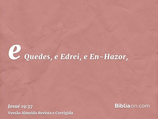 e Quedes, e Edrei, e En-Hazor,