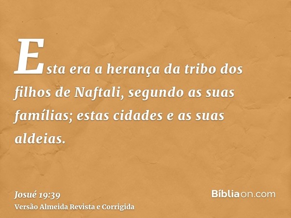 Esta era a herança da tribo dos filhos de Naftali, segundo as suas famílias; estas cidades e as suas aldeias.