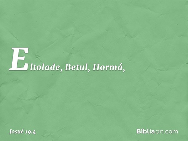 Eltolade, Betul, Hormá, -- Josué 19:4