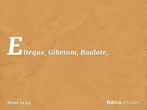 Elteque, Gibetom, Baalate, -- Josué 19:44