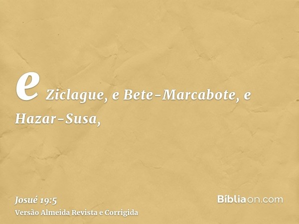 e Ziclague, e Bete-Marcabote, e Hazar-Susa,