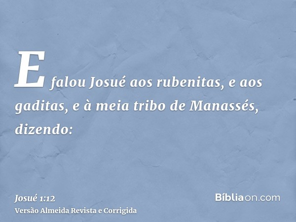 E falou Josué aos rubenitas, e aos gaditas, e à meia tribo de Manassés, dizendo: