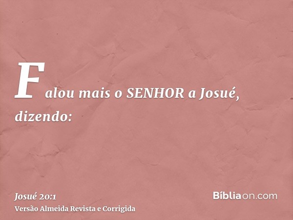 Falou mais o SENHOR a Josué, dizendo: