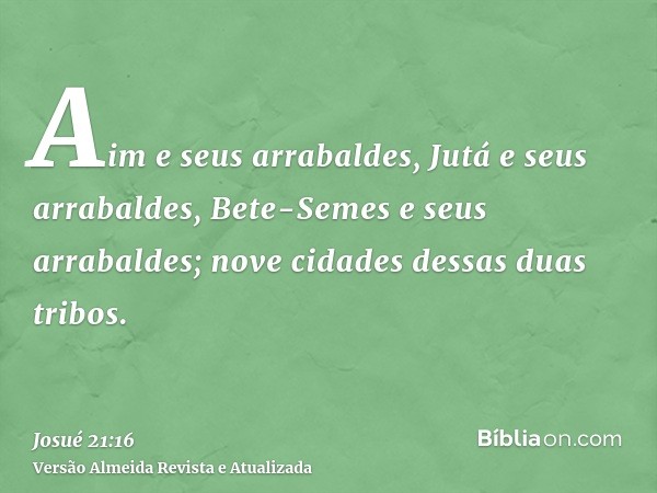 Aim e seus arrabaldes, Jutá e seus arrabaldes, Bete-Semes e seus arrabaldes; nove cidades dessas duas tribos.