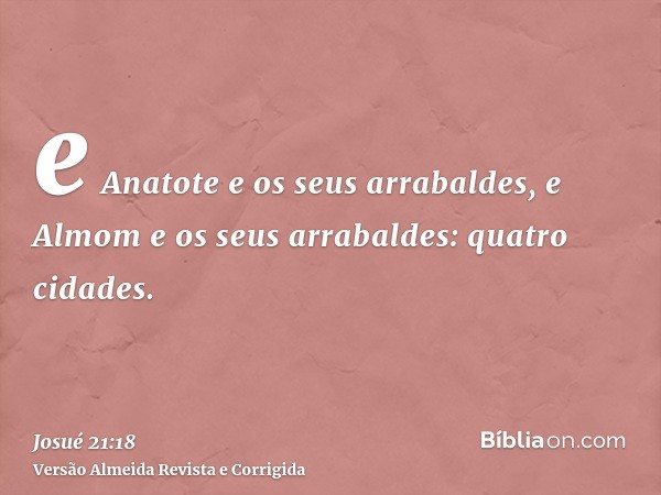 e Anatote e os seus arrabaldes, e Almom e os seus arrabaldes: quatro cidades.