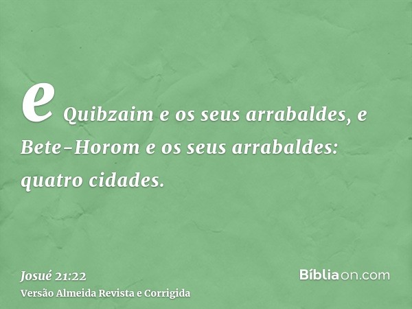 e Quibzaim e os seus arrabaldes, e Bete-Horom e os seus arrabaldes: quatro cidades.