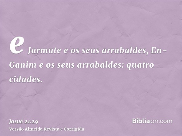 e Jarmute e os seus arrabaldes, En-Ganim e os seus arrabaldes: quatro cidades.