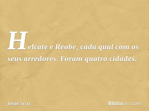 Helcate e Reobe, cada qual com os seus arredores. Foram quatro cidades. -- Josué 21:31