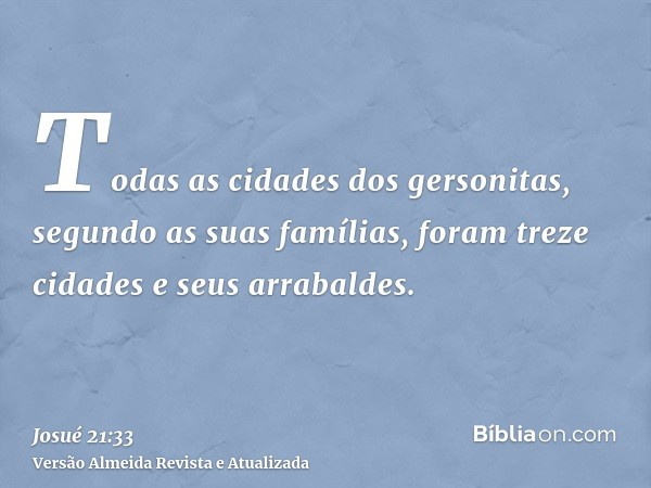 Todas as cidades dos gersonitas, segundo as suas famílias, foram treze cidades e seus arrabaldes.