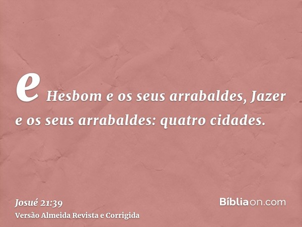 e Hesbom e os seus arrabaldes, Jazer e os seus arrabaldes: quatro cidades.