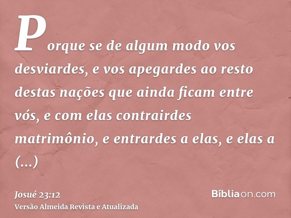 Porque se de algum modo vos desviardes, e vos apegardes ao resto destas nações que ainda ficam entre vós, e com elas contrairdes matrimônio, e entrardes a elas,