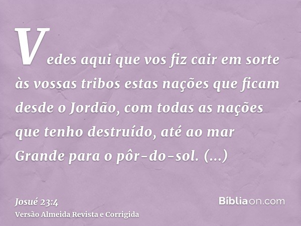 Vedes aqui que vos fiz cair em sorte às vossas tribos estas nações que ficam desde o Jordão, com todas as nações que tenho destruído, até ao mar Grande para o p