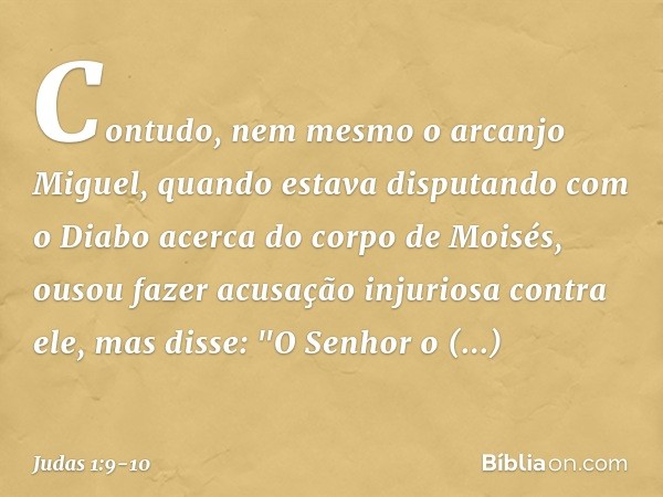 Contudo, nem mesmo o arcanjo Miguel, quando estava disputando com o Diabo acerca do corpo de Moisés, ousou fazer acusação injuriosa contra ele, mas disse: "O Se