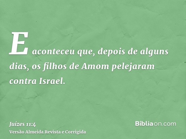 E aconteceu que, depois de alguns dias, os filhos de Amom pelejaram contra Israel.