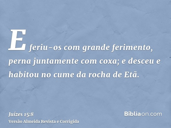 E feriu-os com grande ferimento, perna juntamente com coxa; e desceu e habitou no cume da rocha de Etã.